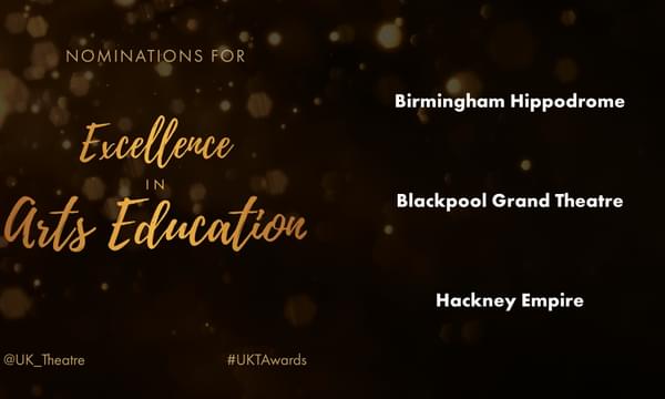 A photo showing the names of the nominees for Excellence in Arts Education including Birmingham Hippodrome, Blackpool Grand Theatre and Hackney Empire