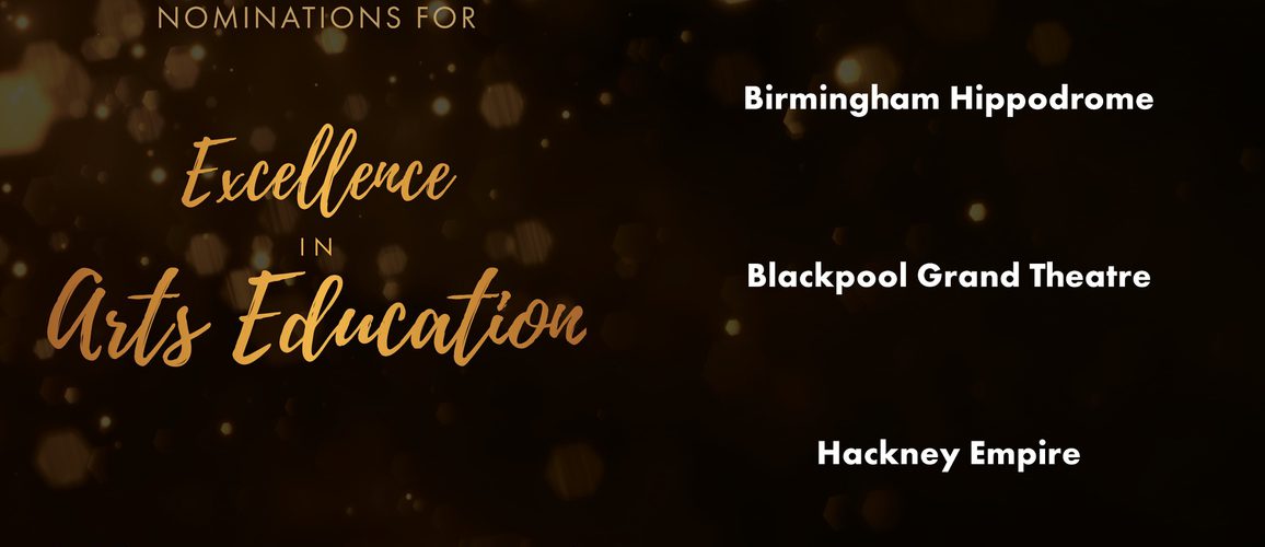 A photo showing the names of the nominees for Excellence in Arts Education including Birmingham Hippodrome, Blackpool Grand Theatre and Hackney Empire