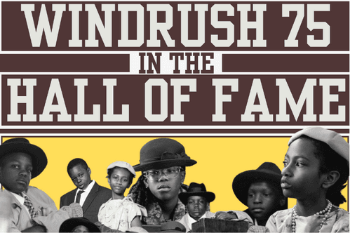 The title Windrush 75 in the hall of fame is written in white bold letters against a brown background with images of young kids in the centre of the image in black and white dressed in old clothing.